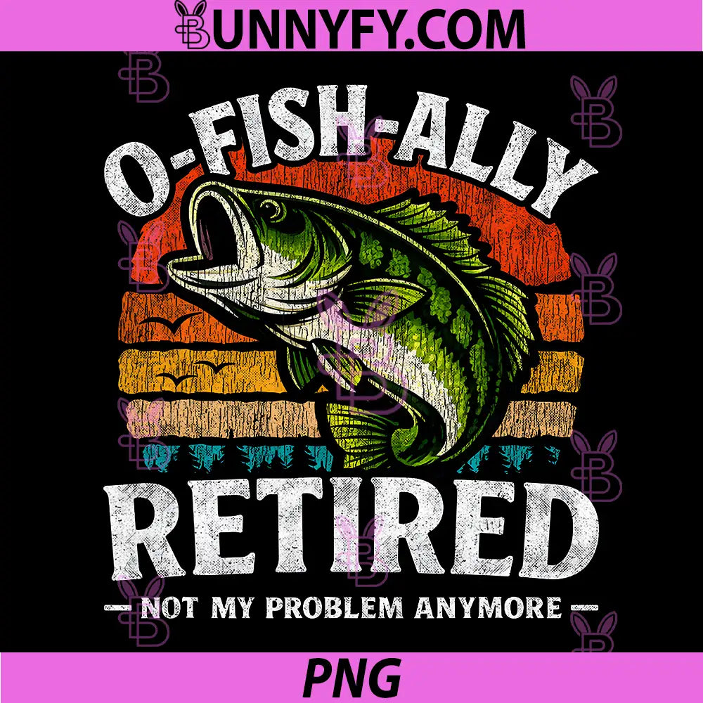 Husband Dad O-Fish-Ally Retired PNG, Fishing Funny Retirement PNG