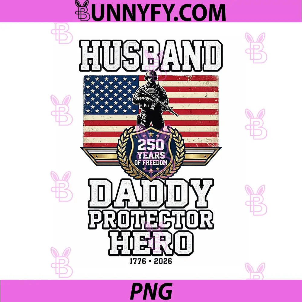 Husband Daddy Protector PNG, Hero 250 Yers of Freedom American Dad PNG
