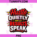 Hustle Quietly And Let Results Speak PNG, Inspirational PNG