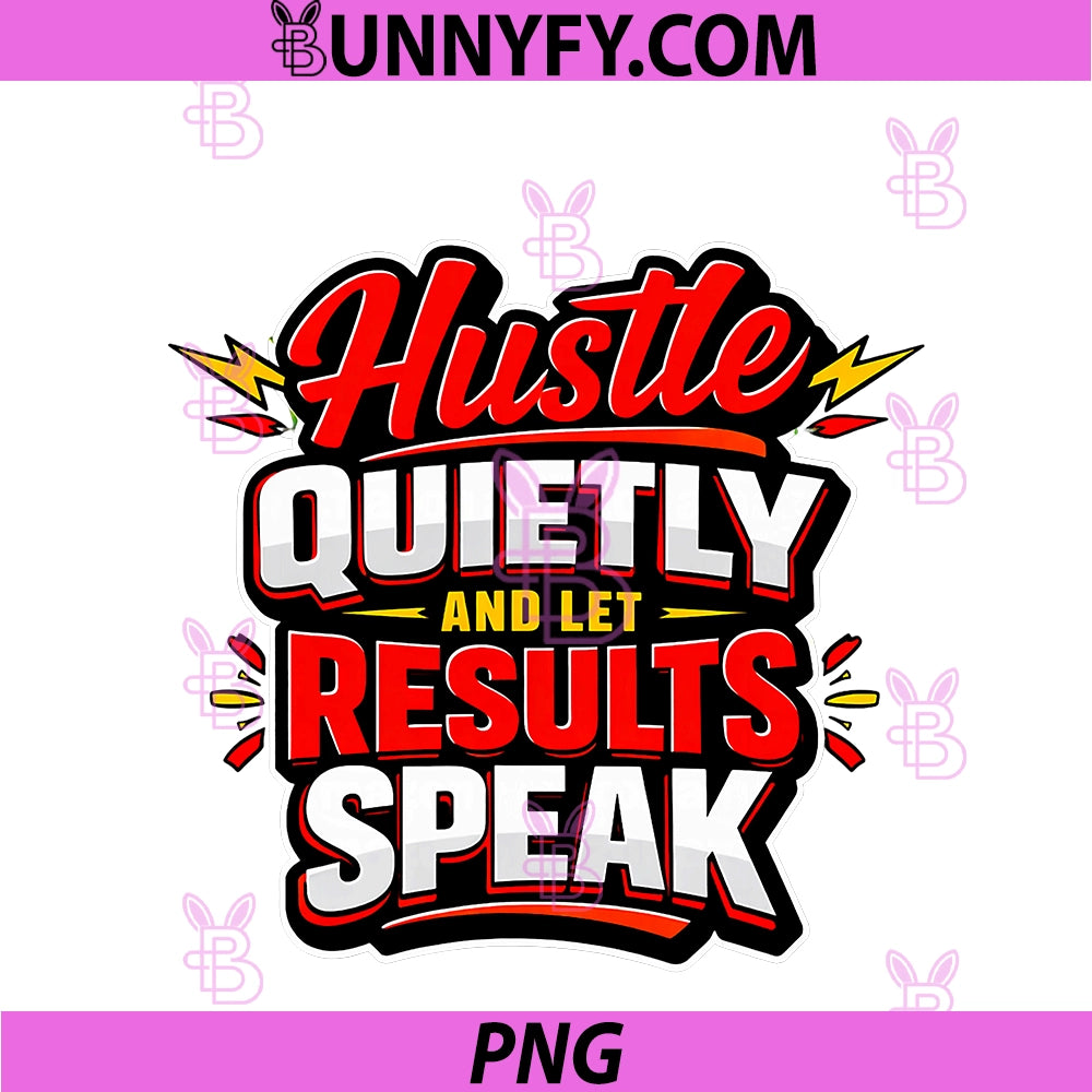 Hustle Quietly And Let Results Speak PNG, Inspirational PNG