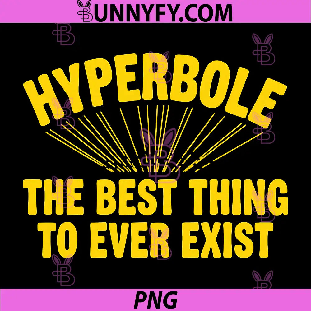 Hyperbole The Best Thing to Ever Exist PNG, Funny PNG