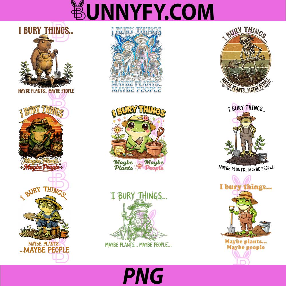 I Bury Things Maybe Plants Maybe People PNG Bundle, Funny Gardening Frog PNG