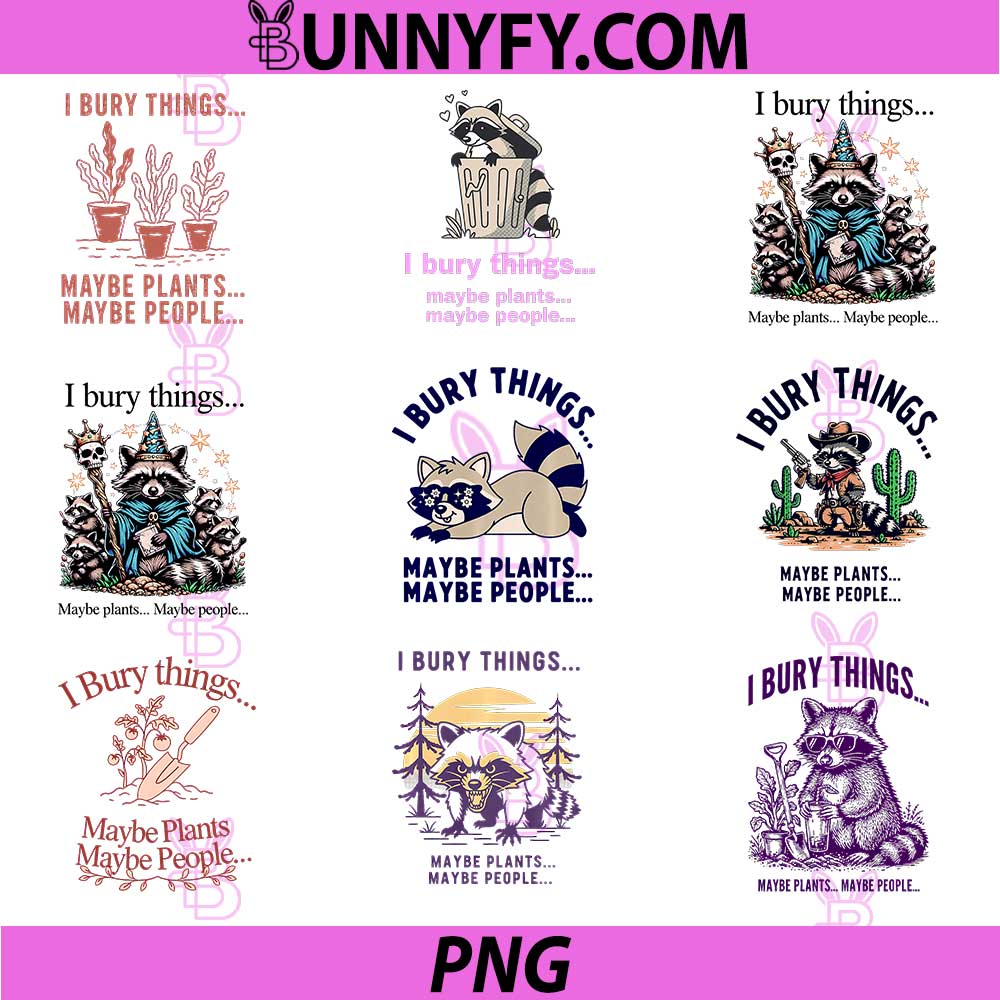 I Bury Things Maybe Plants Maybe People PNG, Raccoon PNG Bundle