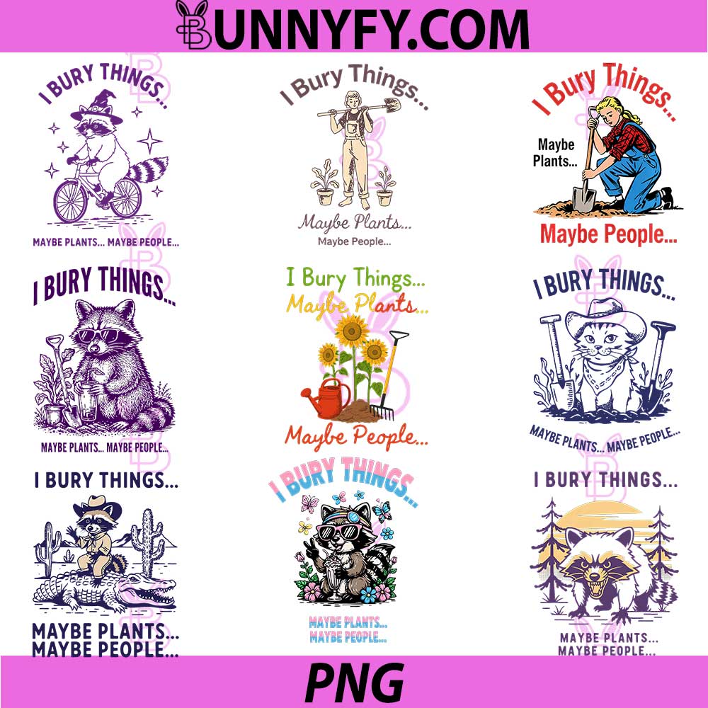 I Bury Things Maybe Plants Maybe People PNG, Raccoon Fun PNG Bundle