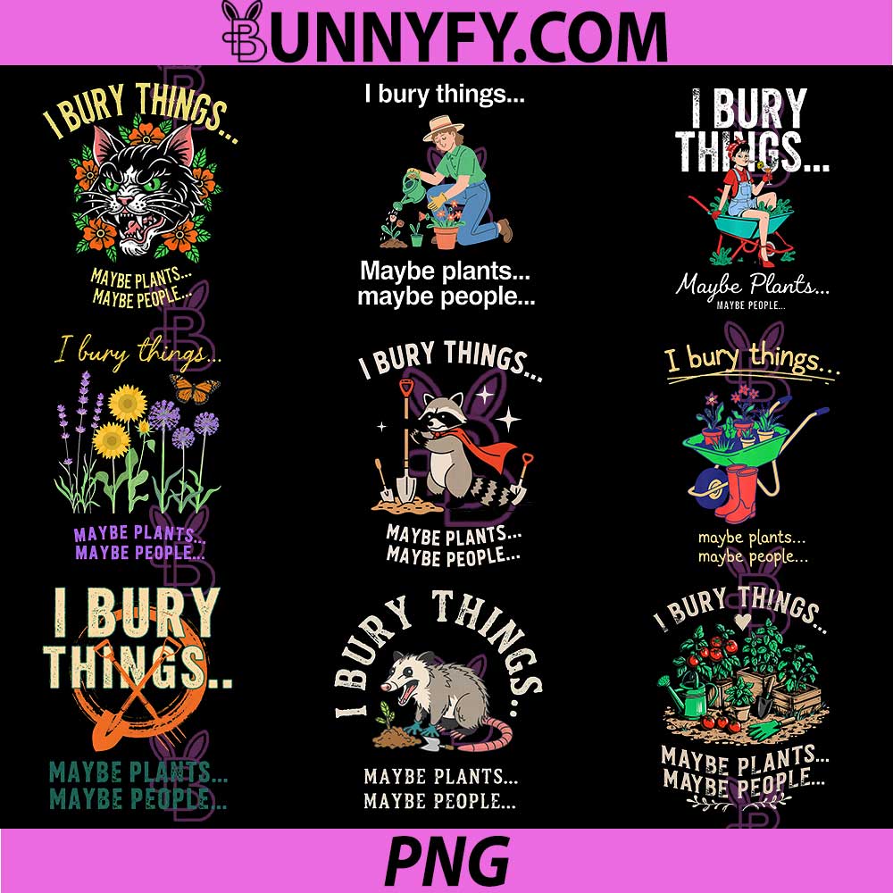 I Bury Things Maybe Plants Maybe People PNG, Woman PNG Bundle