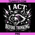 I Act Before Thinking PNG, Funny Raccoon PNG