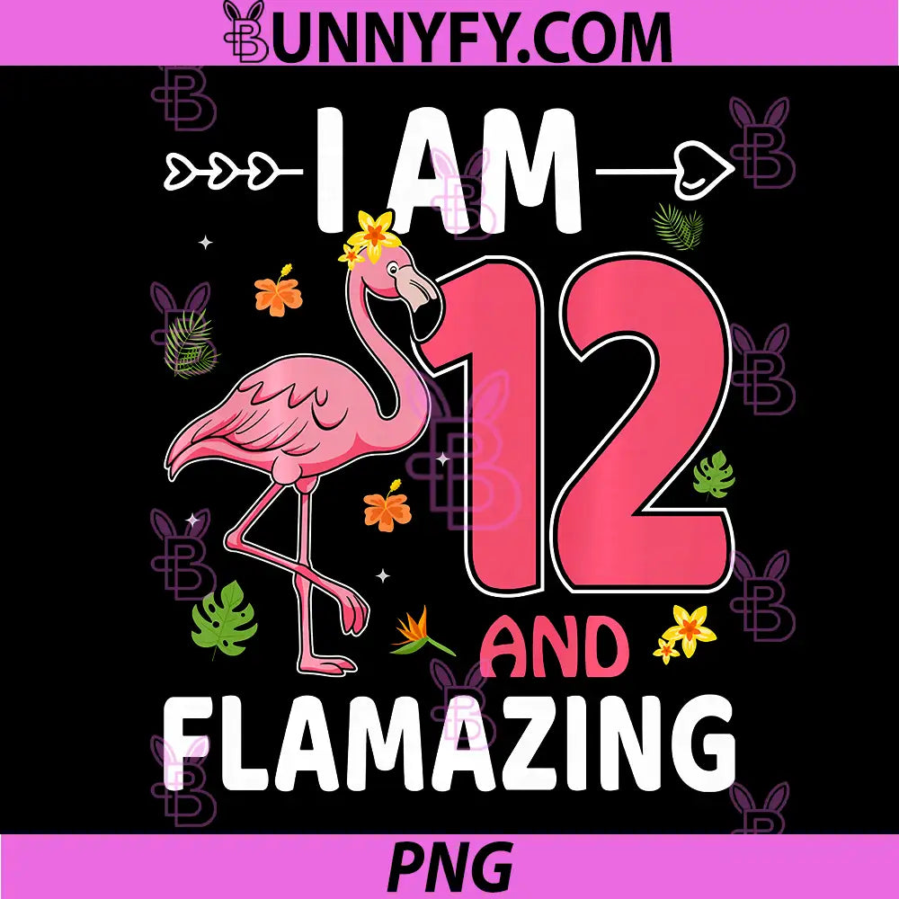 I Am 12 and Flamazing PNG, Flamingo Lover 12th Birthday Party PNG
