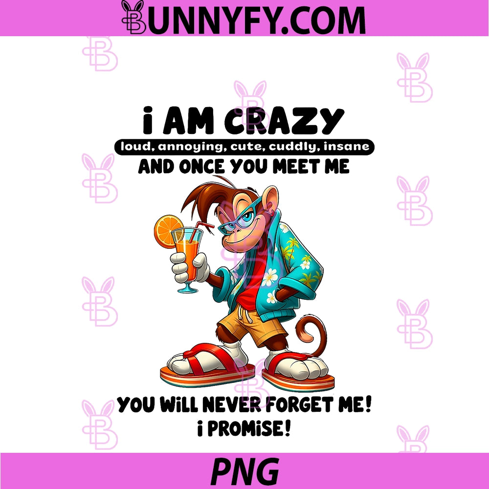 I Am Crazy Loud Annoying Cute PNG, Cuddly Insane and Once You PNG