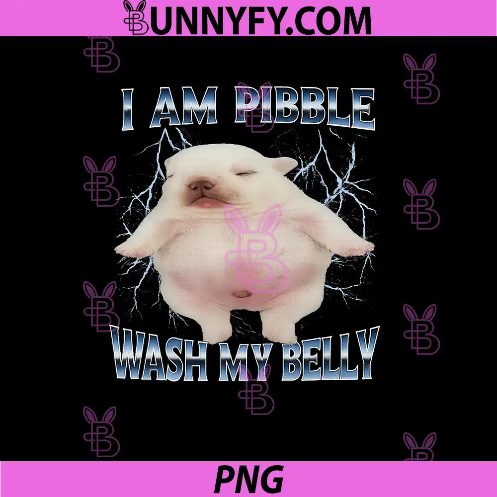 I Am Pibble Wash My Belly PNG, Funny Dog Clean My Belly Meme PNG