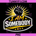 I Am Somebody PNG, Civil Rights Empowerment Graphic PNG