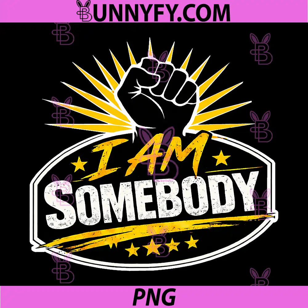 I Am Somebody PNG, Civil Rights Empowerment Graphic PNG