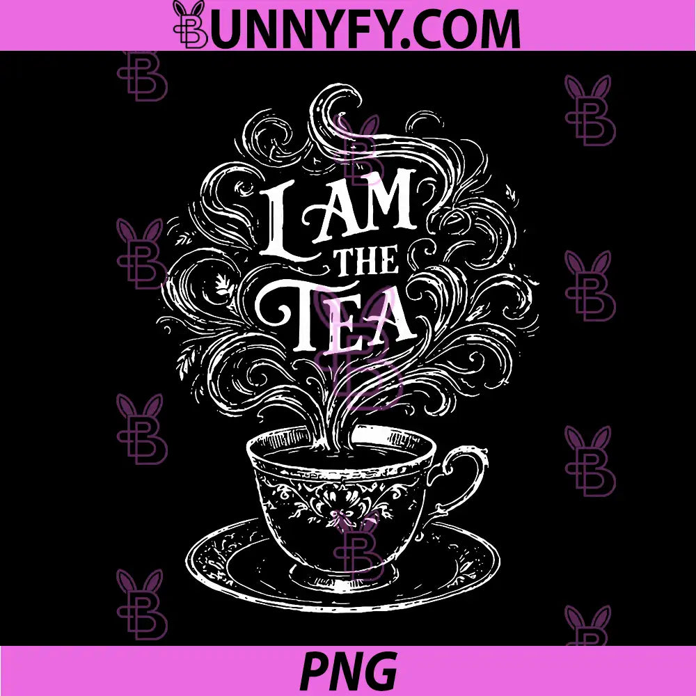 I Am The Tea PNG, Elegant Tea Quote Humor PNG