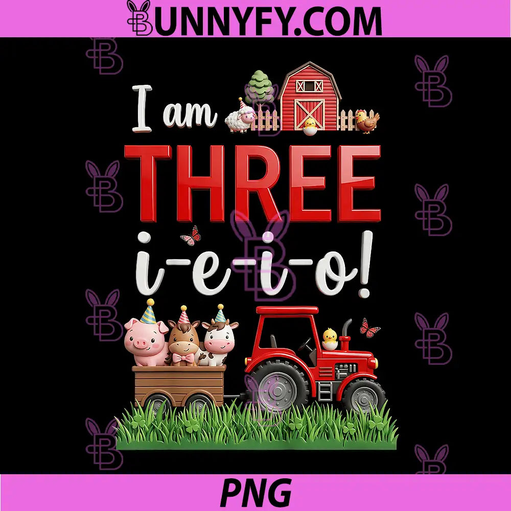 I Am Three I-E-I-O PNG, Farm Animals 3rd Birthday PNG
