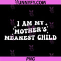 I Am My Mothers Meanest Child PNG, Family Humor PNG