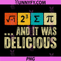 I Ate Some Pie and It was Delicious PNG, Funny Math Teacher PNG