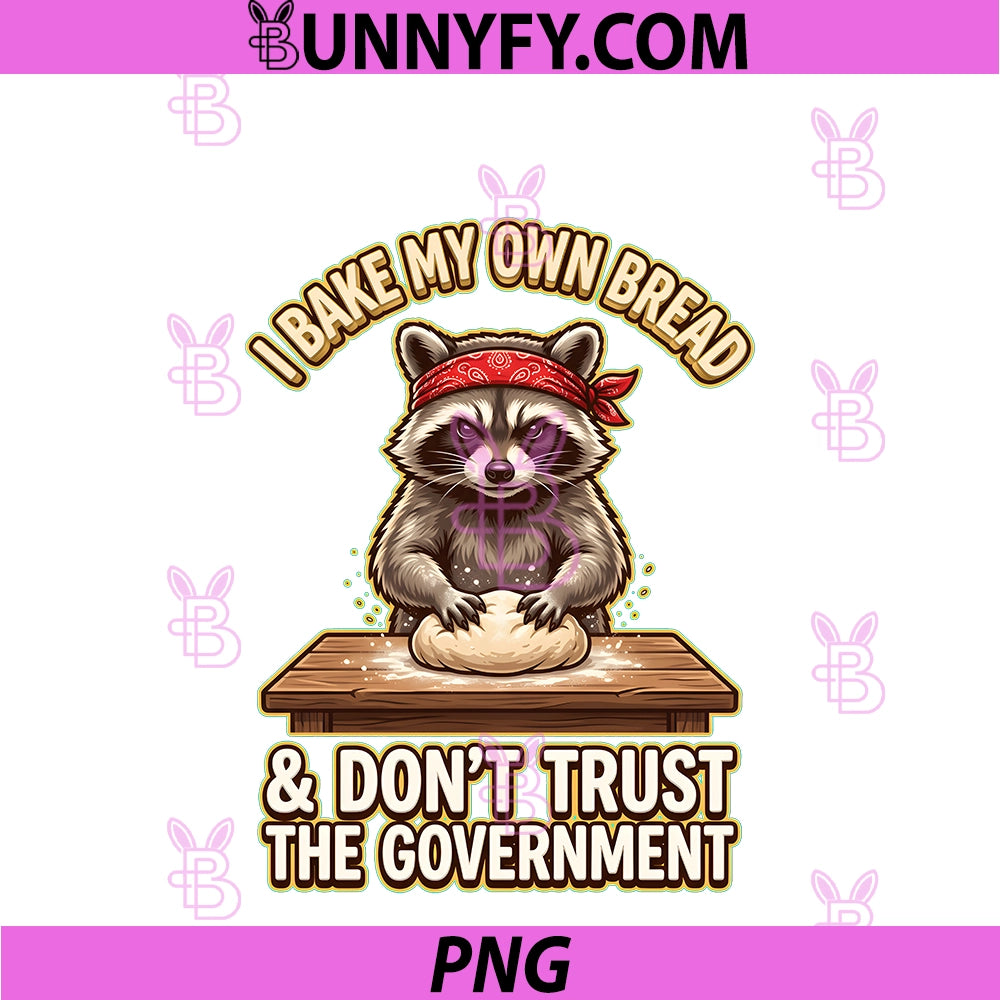 I Bake My Own Bread And Dont Trust The Government PNG, Raccoon G PNG