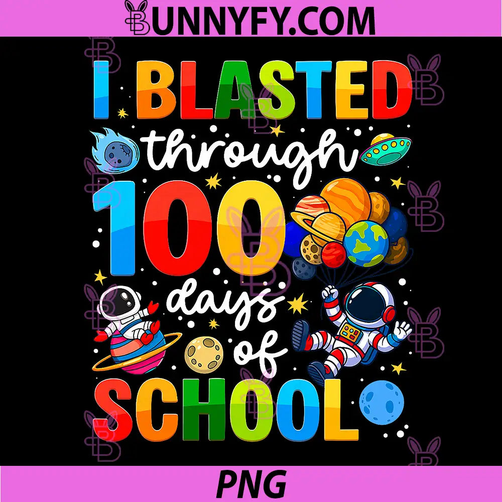 I Blasted Through 100 Days of School PNG, Space Funny PNG