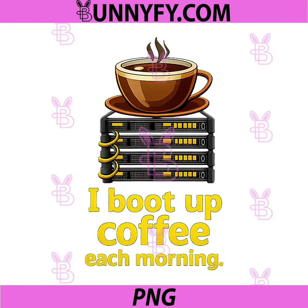 I Boot Up Coffee Each Morning PNG, Programmer Humor PNG