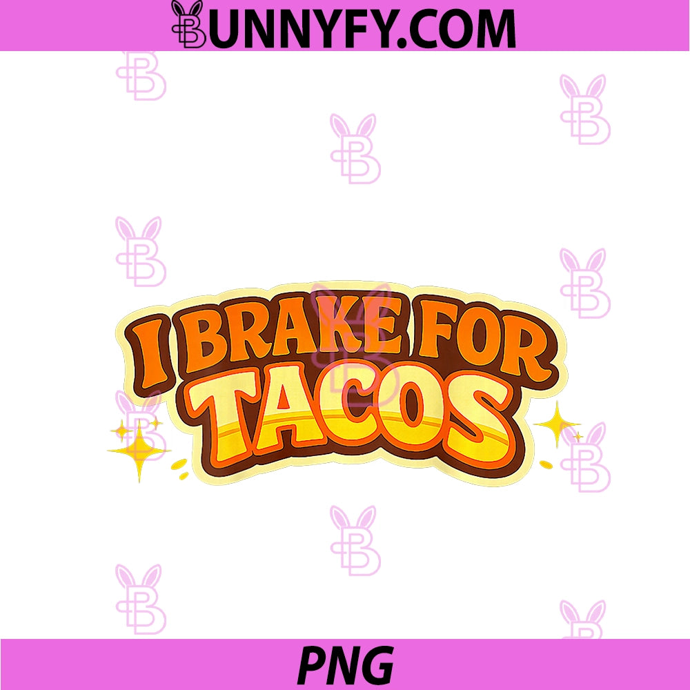 I Brake For Tacos A PNG, Funny Taco Lover Design On Back Of PNG