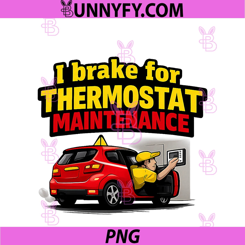 I Brake For Thermostat Maintenance PNG, HVAC Humor Graphic PNG