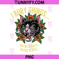 I Bury Things Maybe Plants Maybe People PNG, Cat PNG