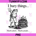I Bury Things Maybe Plants Maybe People Frog PNG, Frog PNG
