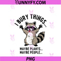 I Bury Things... Maybe Plants... Maybe People... PNG, Raccoon PNG