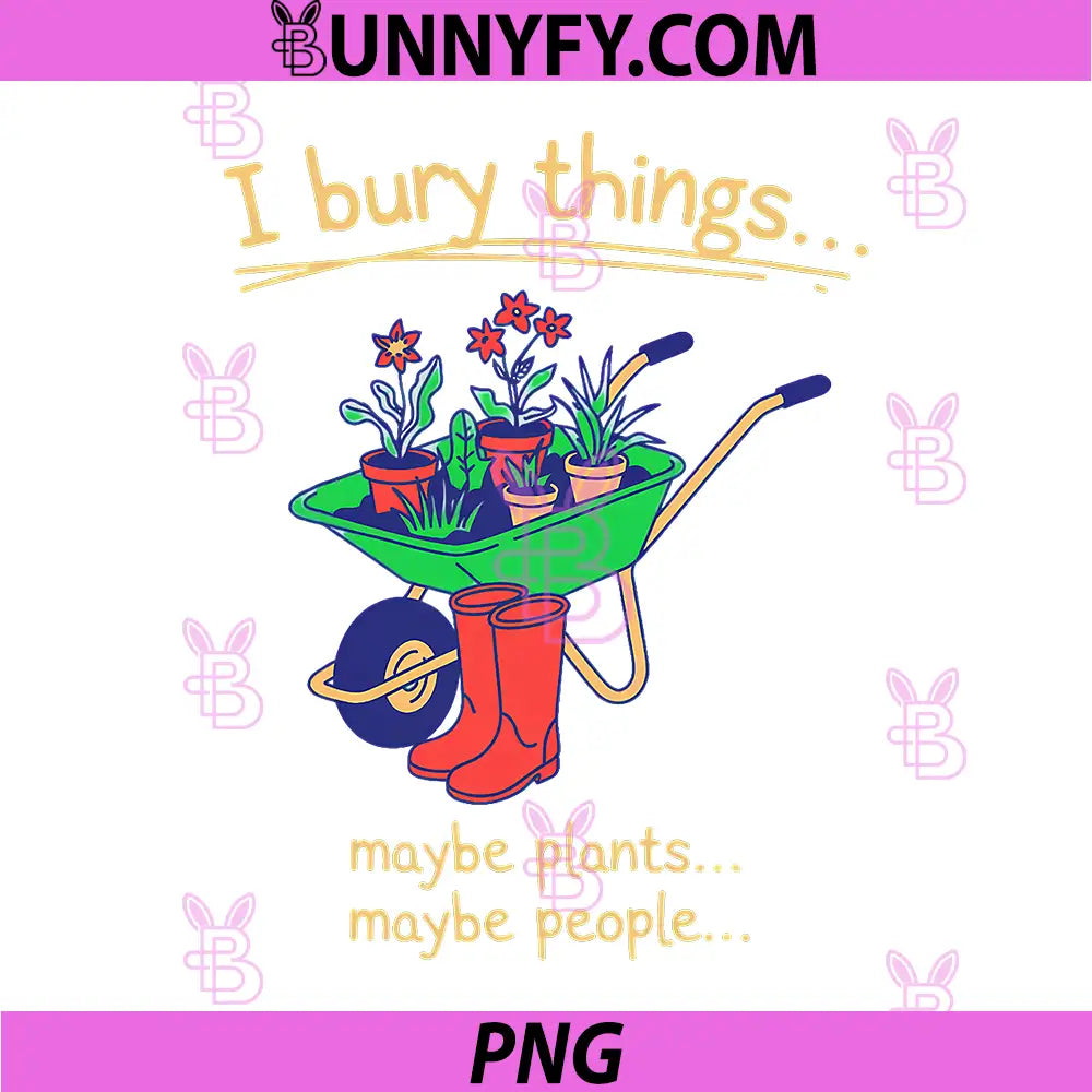 I Bury Things Maybe Plants Maybe People Tools PNG