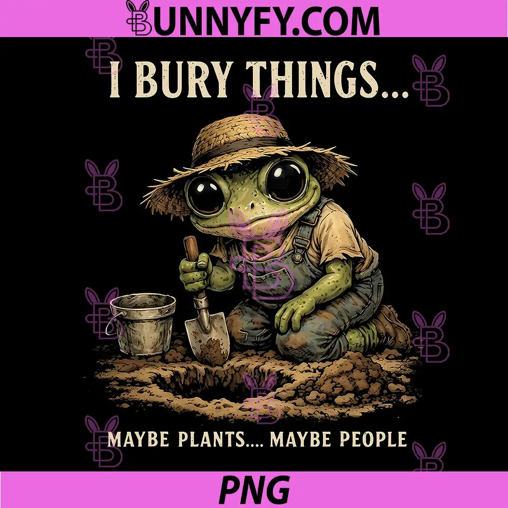 I Bury Things Maybe Plants Maybe PNG, Frog Gardener Gardening PNG