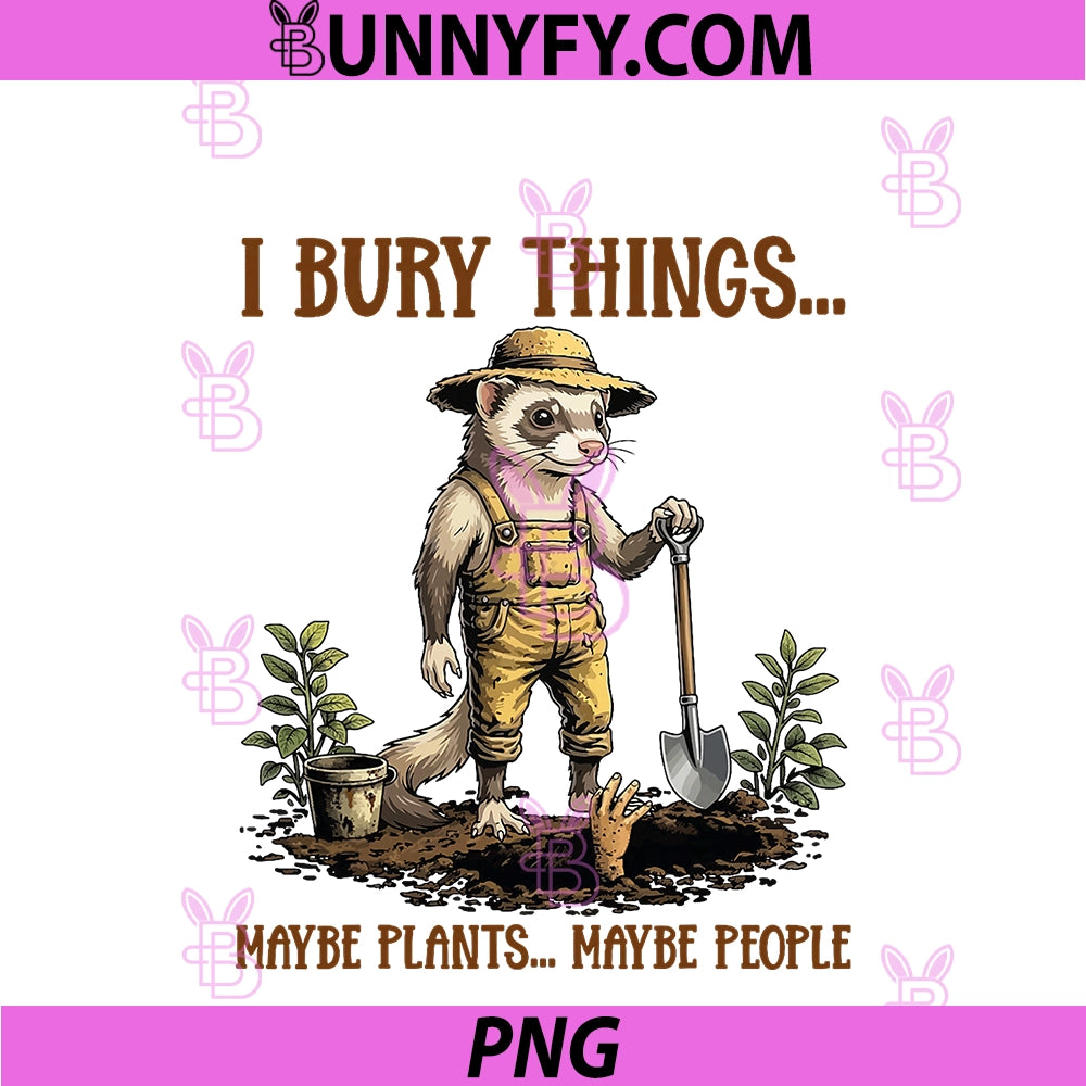 I Bury Things Maybe Plants Maybe People Cute PNG, Ferret Farmer PNG