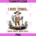 I Bury Things Maybe Plants Maybe People Cute PNG, Goose Farmer PNG