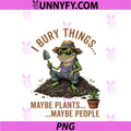 I Bury Things Maybe Plants Maybe People Frog PNG, Funny Gardening PNG