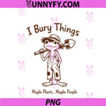I Bury Things Maybe Plants Maybe People PNG, Frog Plant Gardener PNG