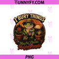 I Bury Things Maybe Plants Maybe People PNG, Funny Gardening Frog PNG
