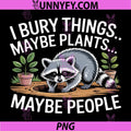 I Bury Things Maybe Plants Maybe People PNG, Raccoon Funny PNG