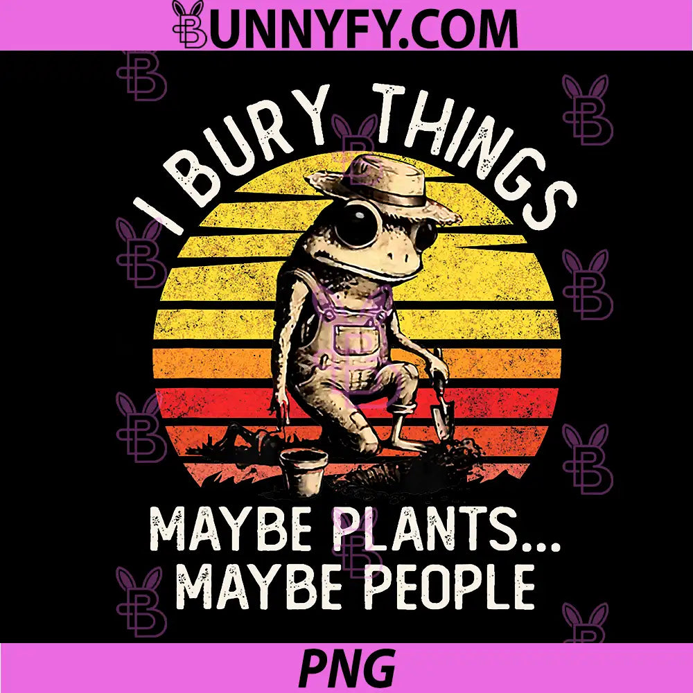 I Bury Things Maybe Plants Maybe People PNG, Sarcastic Frog Meme PNG