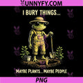 I Bury Things Maybe Plants Maybe People PNG, Sarcastic Funny Frog PNG