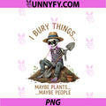 I Bury Things Maybe Plants PNG, Maybe People PNG