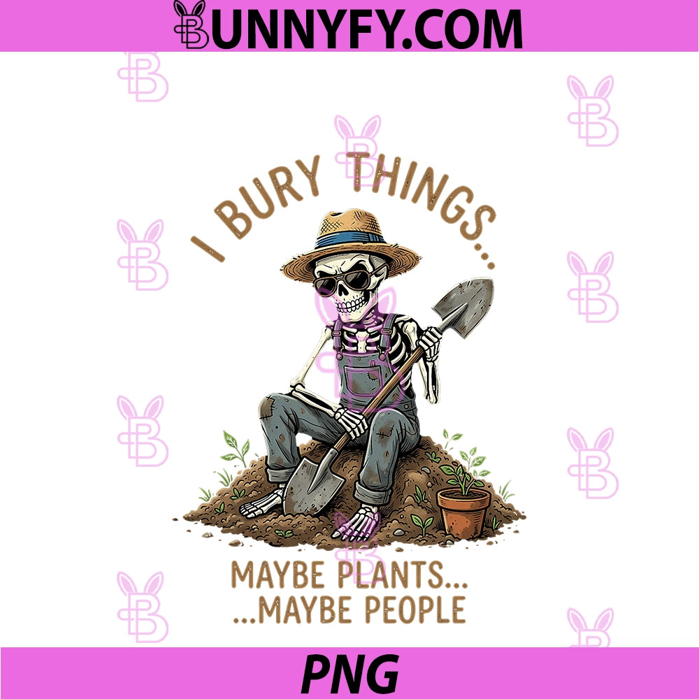 I Bury Things Maybe Plants PNG, Maybe People PNG