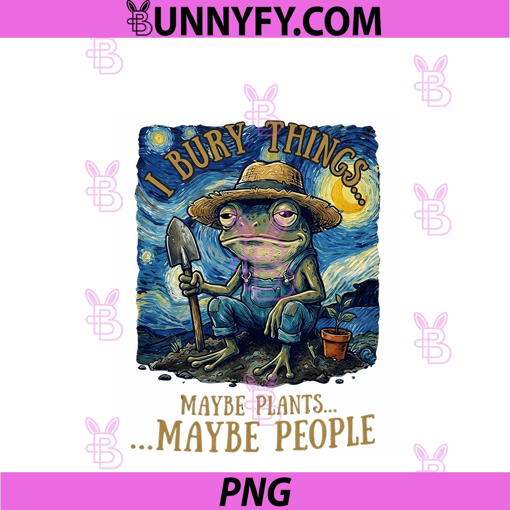 I Bury Things Plants People PNG, Funny Dark Humor Frog Gardening PNG
