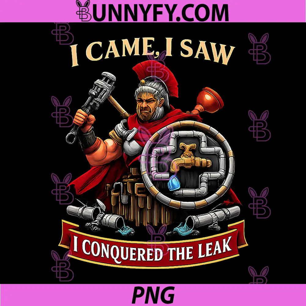 I Came I Saw I Conquered The Leak PNG, Plumber Pun PNG