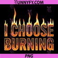 I Choose Burning PNG, Dramatic Meme Energy Chaos PNG
