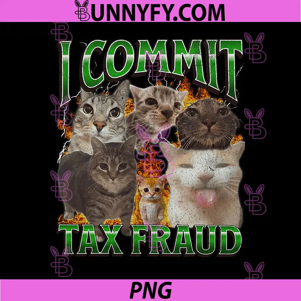 I Commit Tax Fraud PNG, Funny Cat Meme Bootleg Graphic PNG