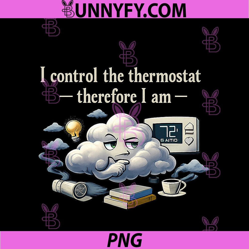 I Control The Thermostat Therefore I Am PNG, HVAC Humor PNG