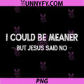 I Could Be Meaner But Jesus Said No PNG, Retro Vintage PNG