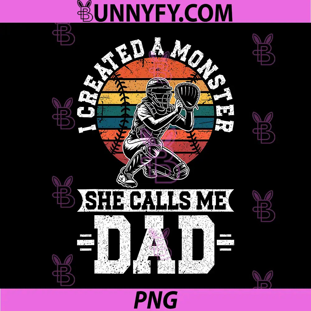 I Created A Monster She Calls Me Dad PNG, Softball Dad PNG