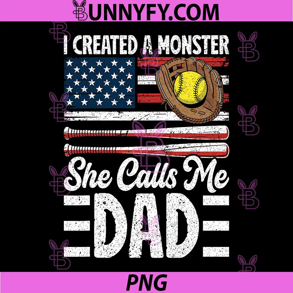 I Created A Monster She Calls Me Dad PNG, Softball Dad PNG