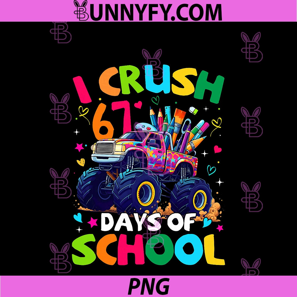 I Crush 67 Days Of School PNG, Monster Truck Meme Slang PNG