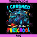 I Crushed Preschool PNG, Graduation Monster Truck Last Day PNG