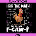 I Did The Math The Answer is F-Caw-F PNG, Chicken FCAWF PNG